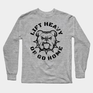 LIFT HEAVY OR GO HOME BULLDOG Long Sleeve T-Shirt